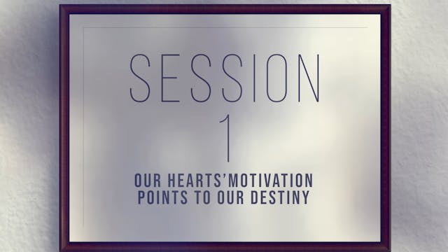 Unique Gifts Make Winning Teams - Session 1 - Our Hearts’ Motivation Points to Our Destiny
