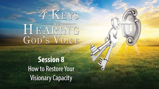 4 Keys to Hearing God's Voice - Abridged Edition - Session 8