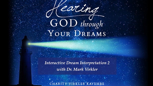 Hearing God Through Your Dreams - Interactive Interpretation 2 with Dr. Virkler
