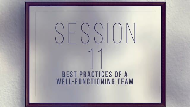 Unique Gifts Make Winning Teams - Session 11 - Best Practices of a Well-Functioning Team