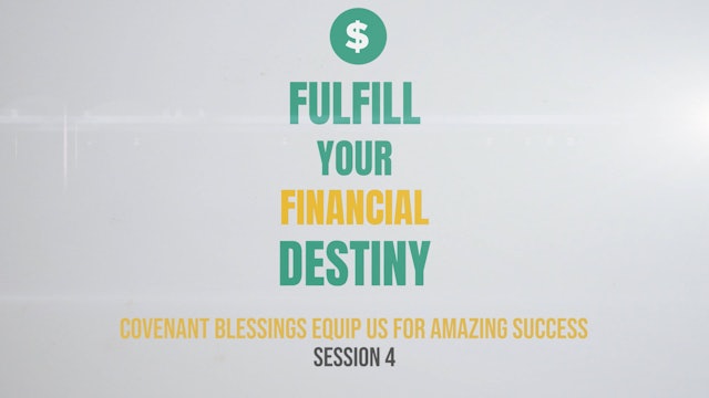 Fulfill Your Financial Destiny - Session 4: Covenant Blessings Equip Us for Amazing Success