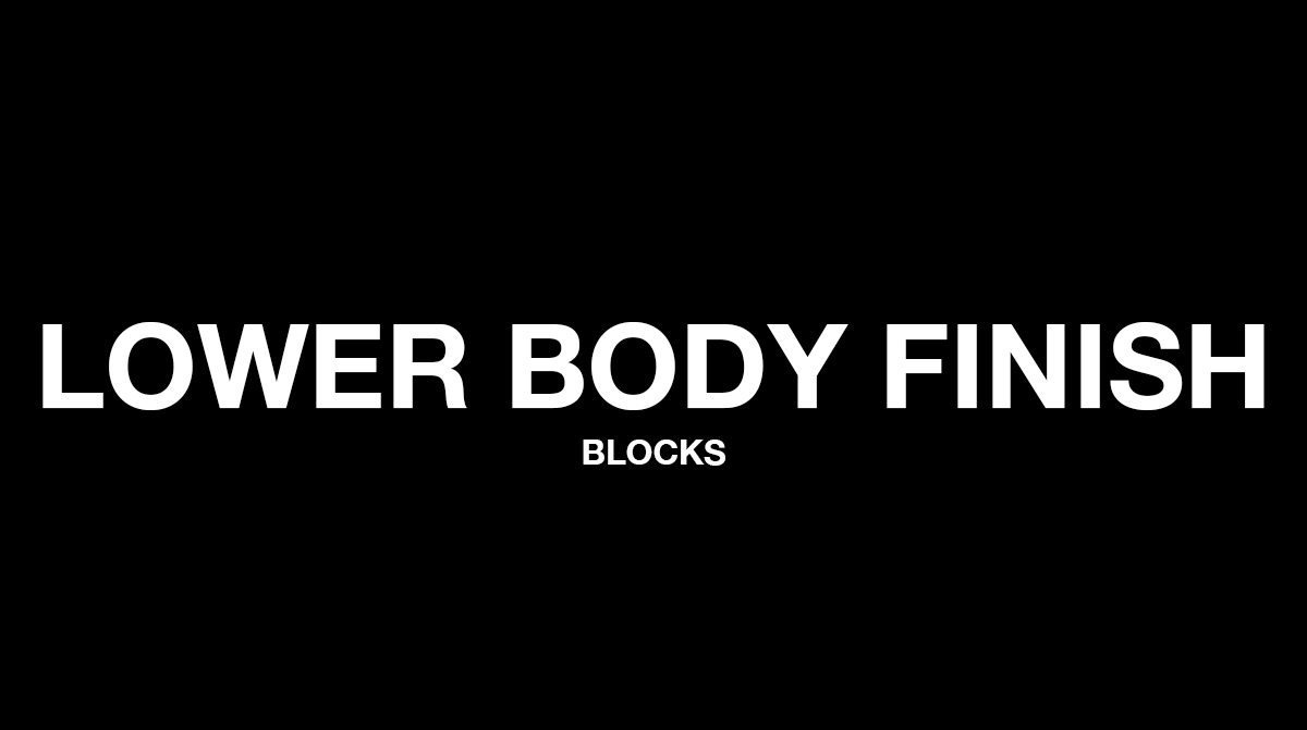 LOWER BODY FINISHERS