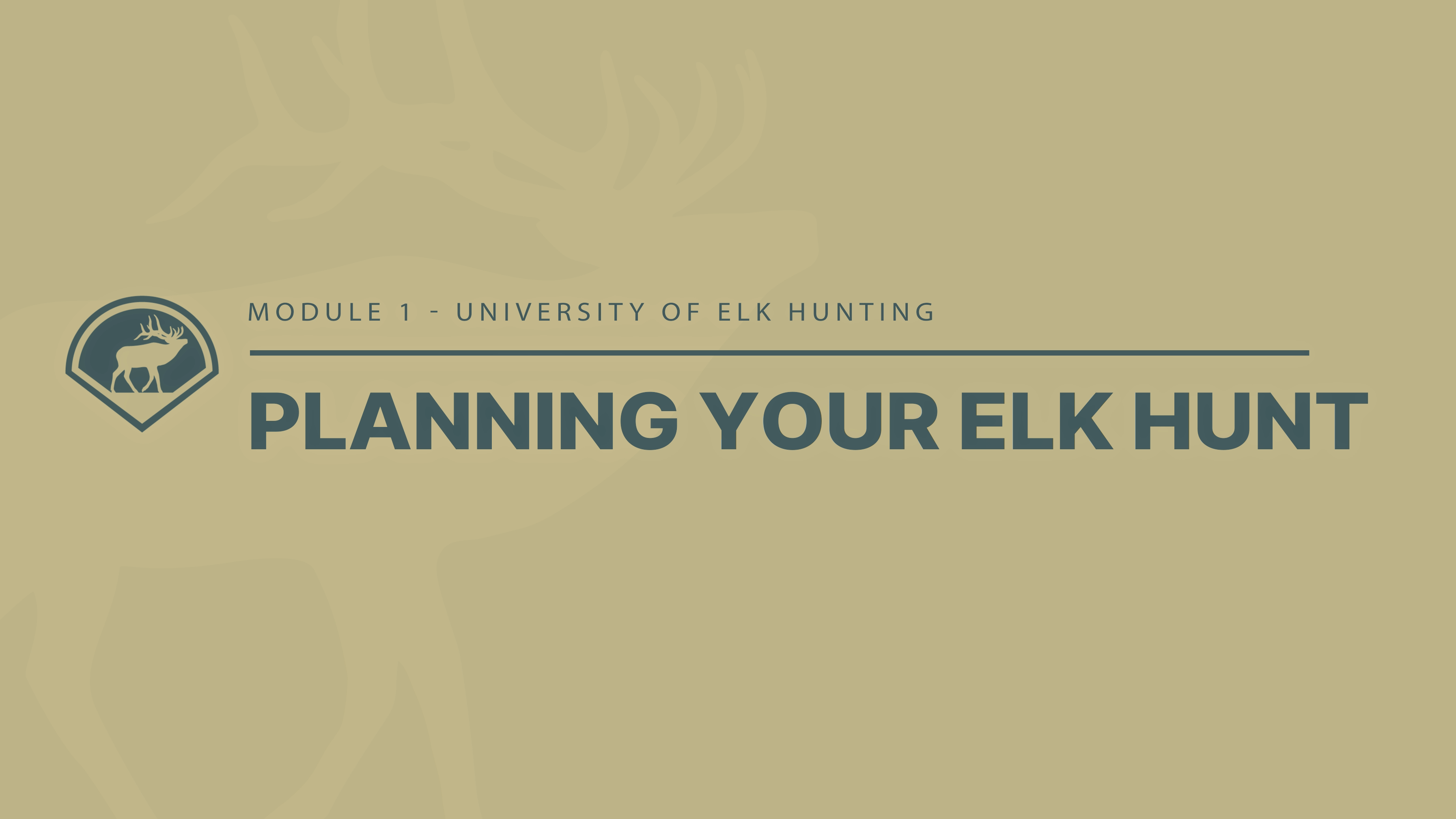 Module 1 - Introduction to Planning Your Elk Hunt 