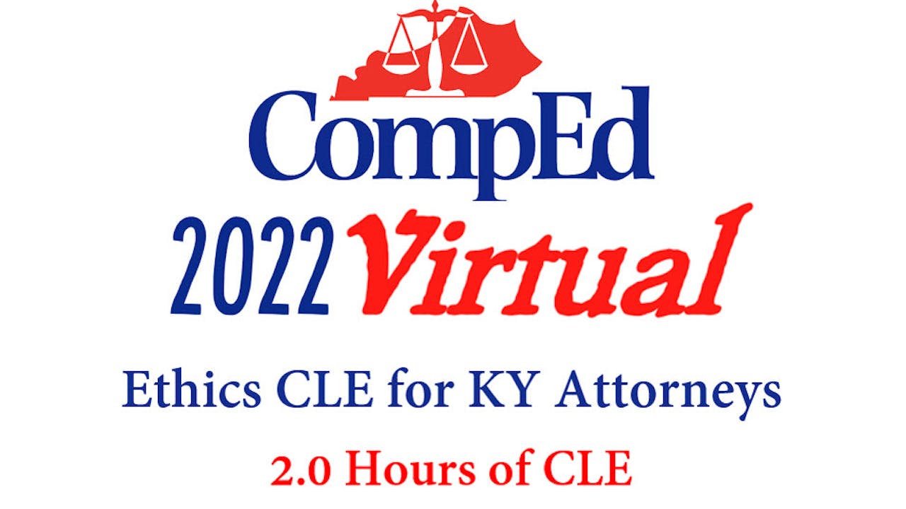 CompEd 2022 Ethics for Kentucky Attorneys 2 Hrs 