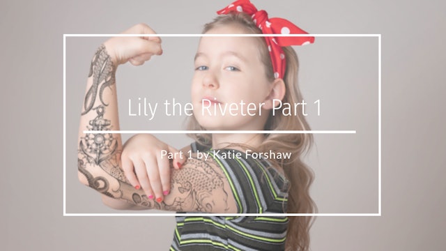 Lily the Riveter Part 1 speed edit by Katie Forshaw - Makememagical