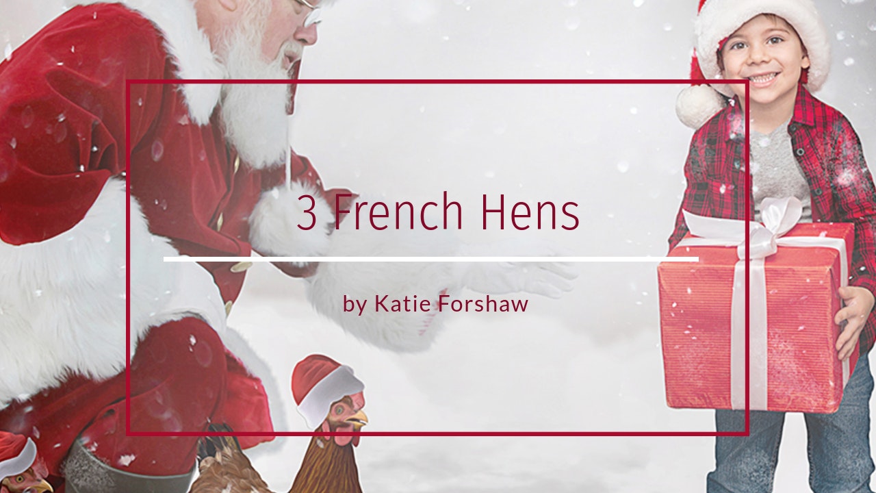 3  French Hens by Katie Forshaw - October 2020
