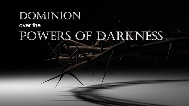 Dominion Over The Powers of Darkness