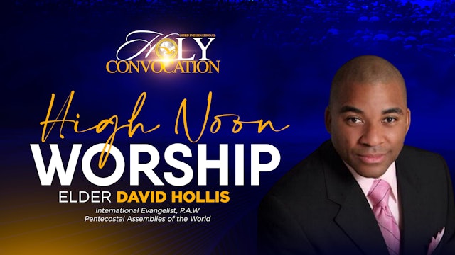 High Noon Worship with Elder David Hollis - Part 2