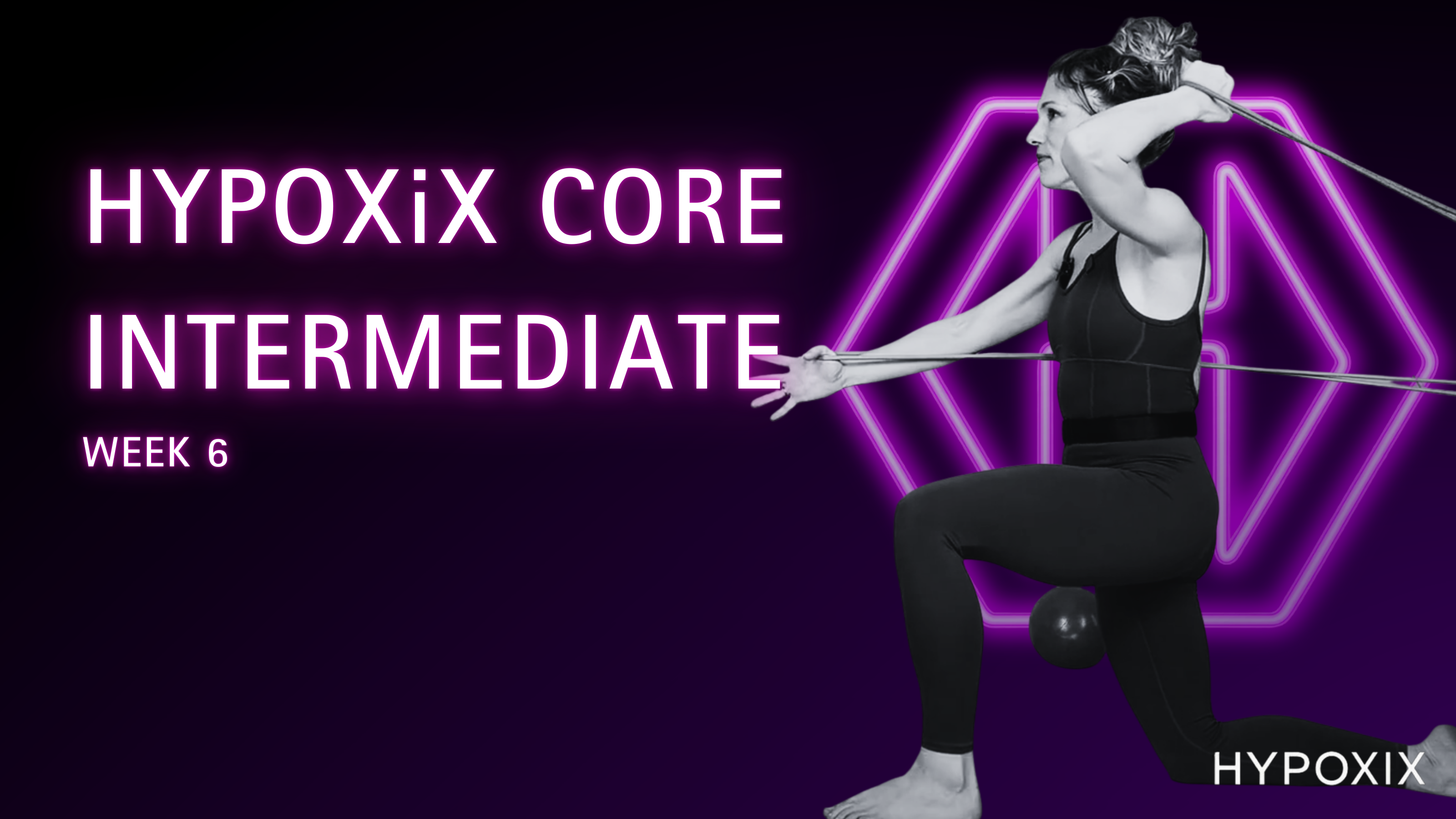 HYPOXIX CORE INTERMEDIATE WEEK 6
