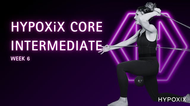 HYPOXIX CORE INTERMEDIATE WEEK 6