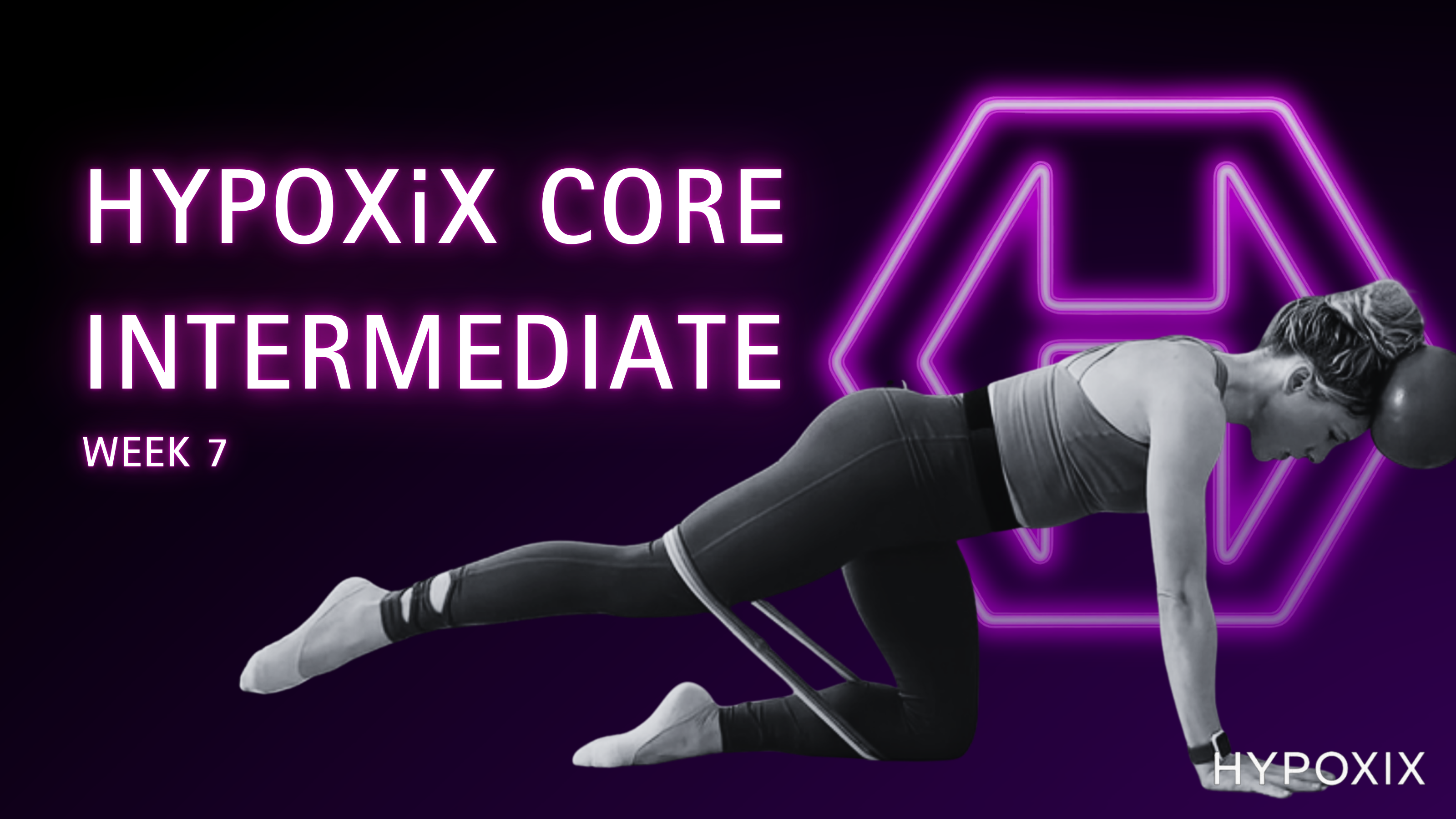 HYPOXIX CORE INTERMEDIATE WEEK 7