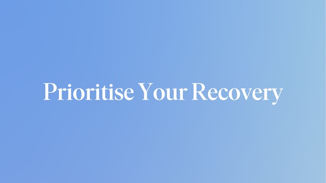 Prioritise Your Recovery