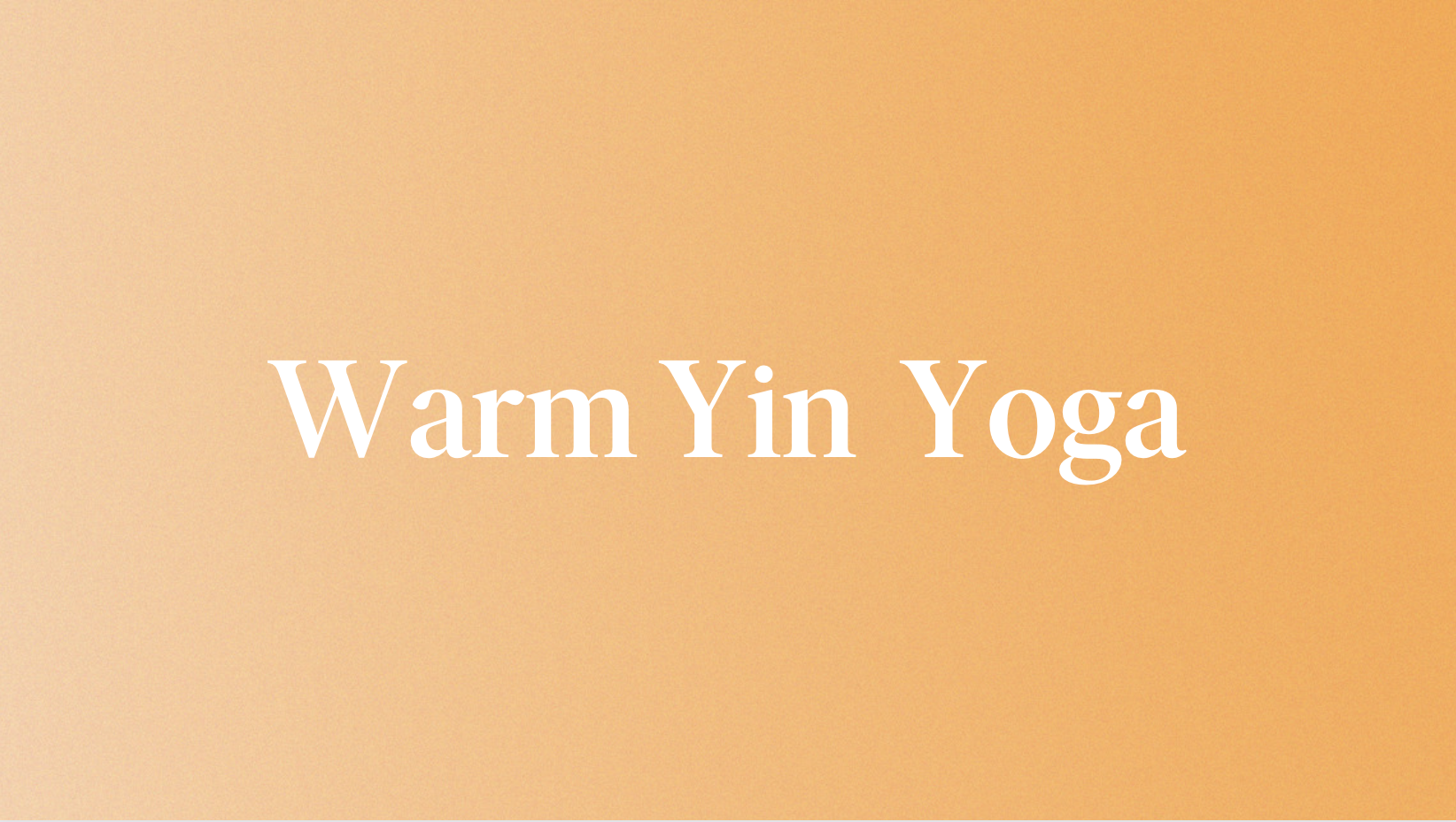 Warm Yin Yoga