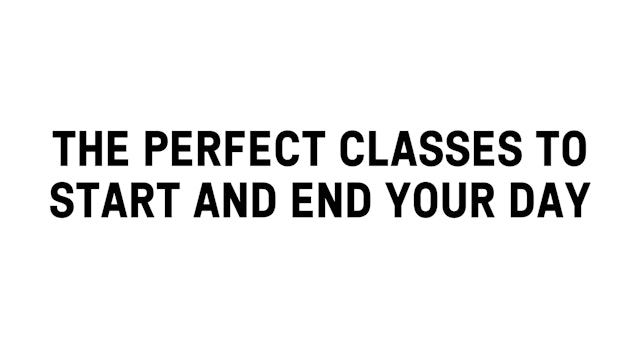 The Perfect Classes To Start And End Your Day