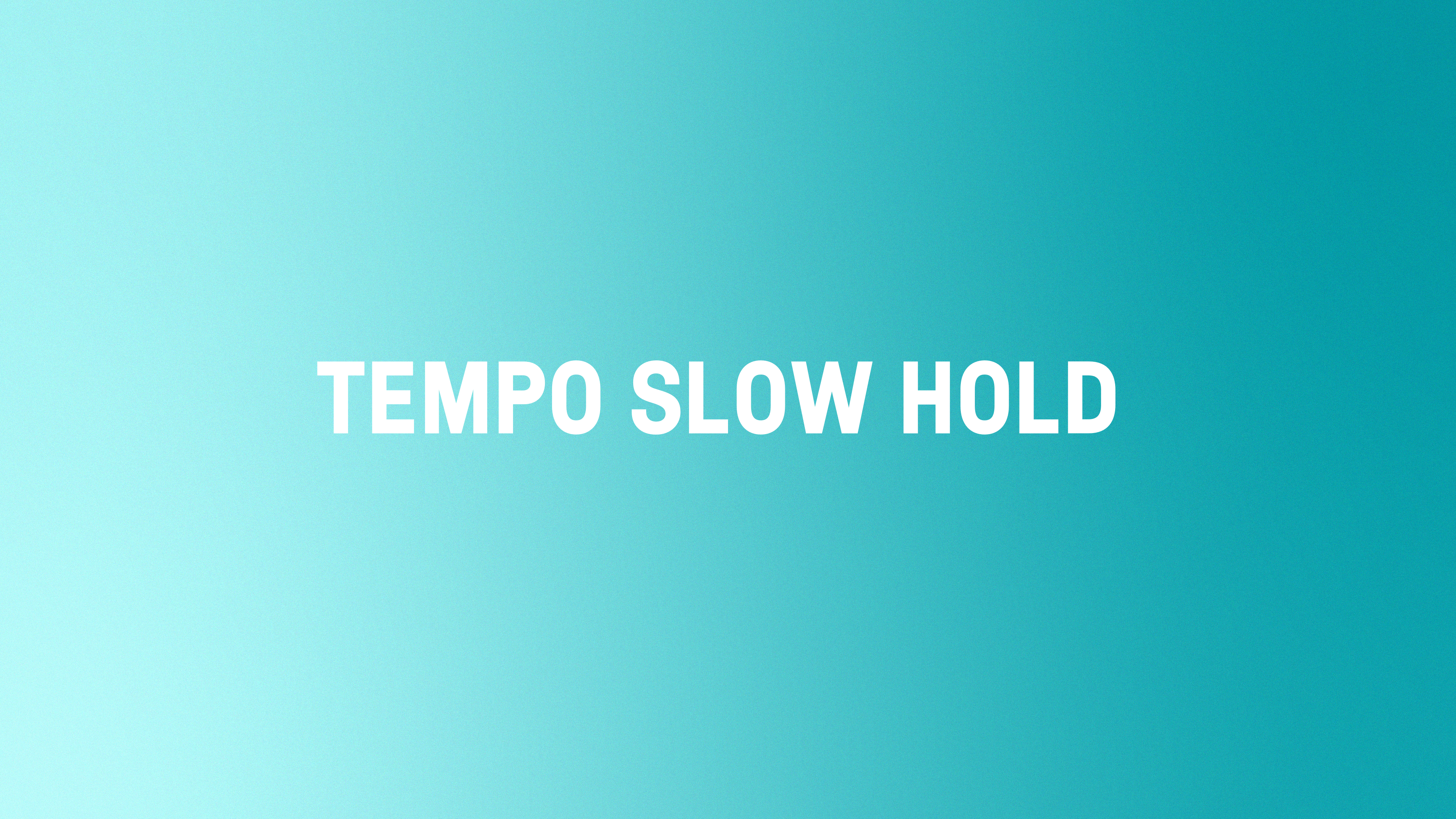 Tempo Slow Hold