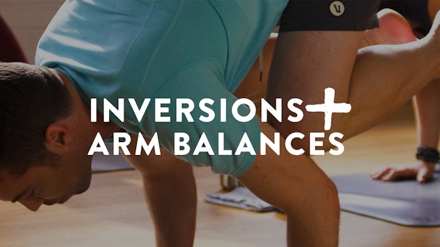 Inversions + Arm Balances