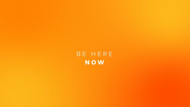 Be Here Now