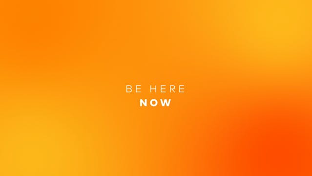 Be Here Now