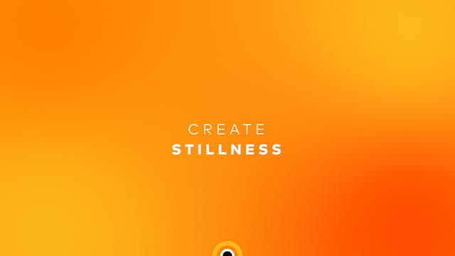 Create Stillness