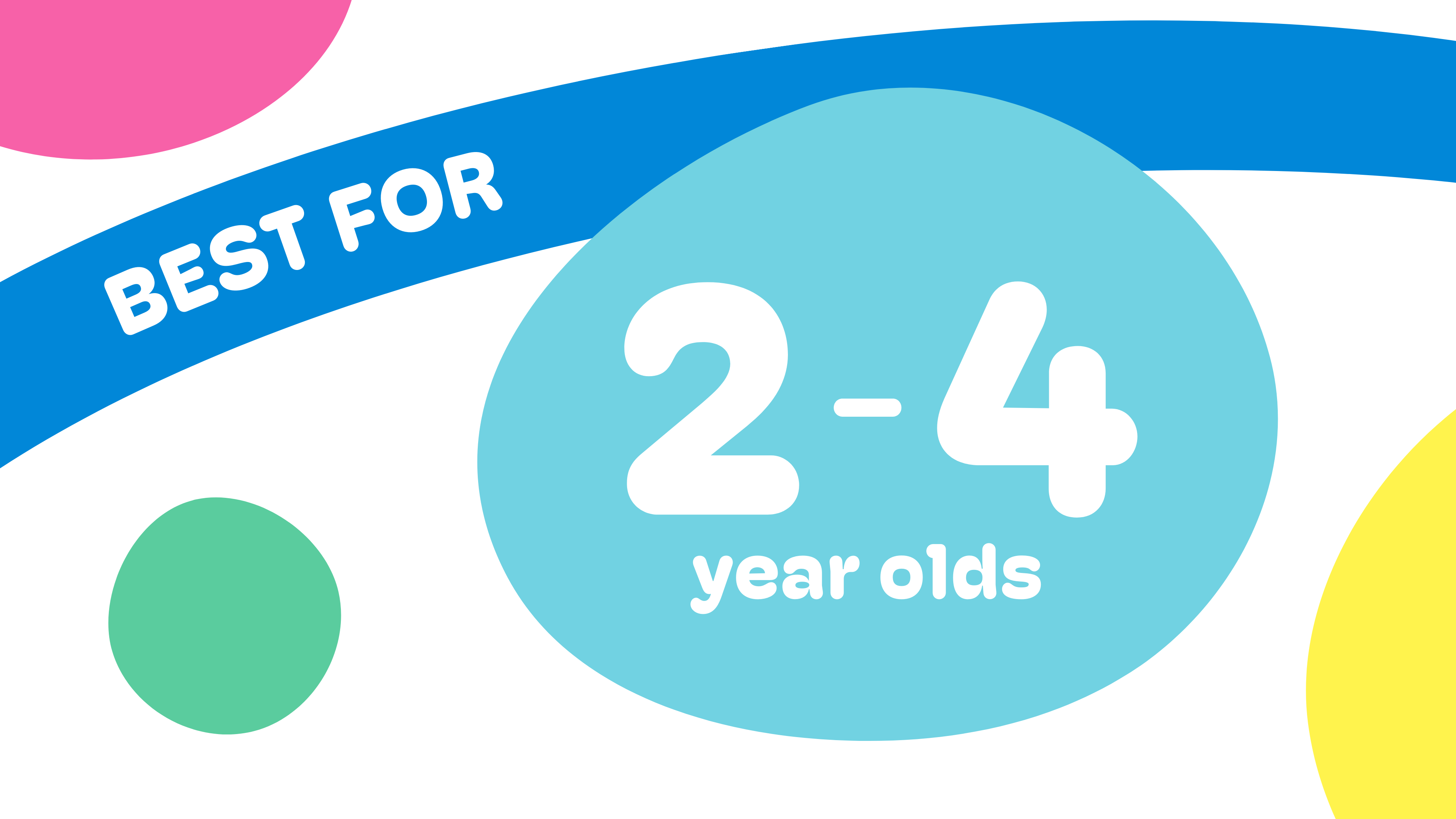 Best for 2 to 4 Year Olds