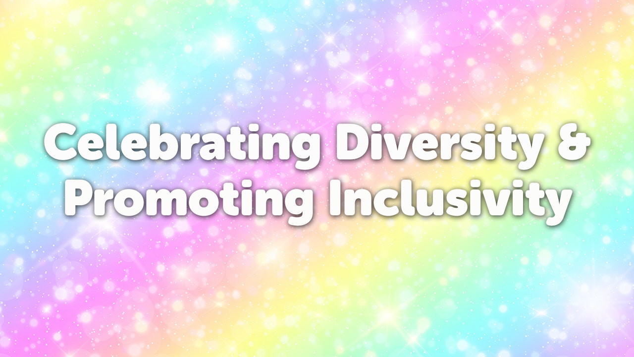 Celebrate diversity + promote inclusivity