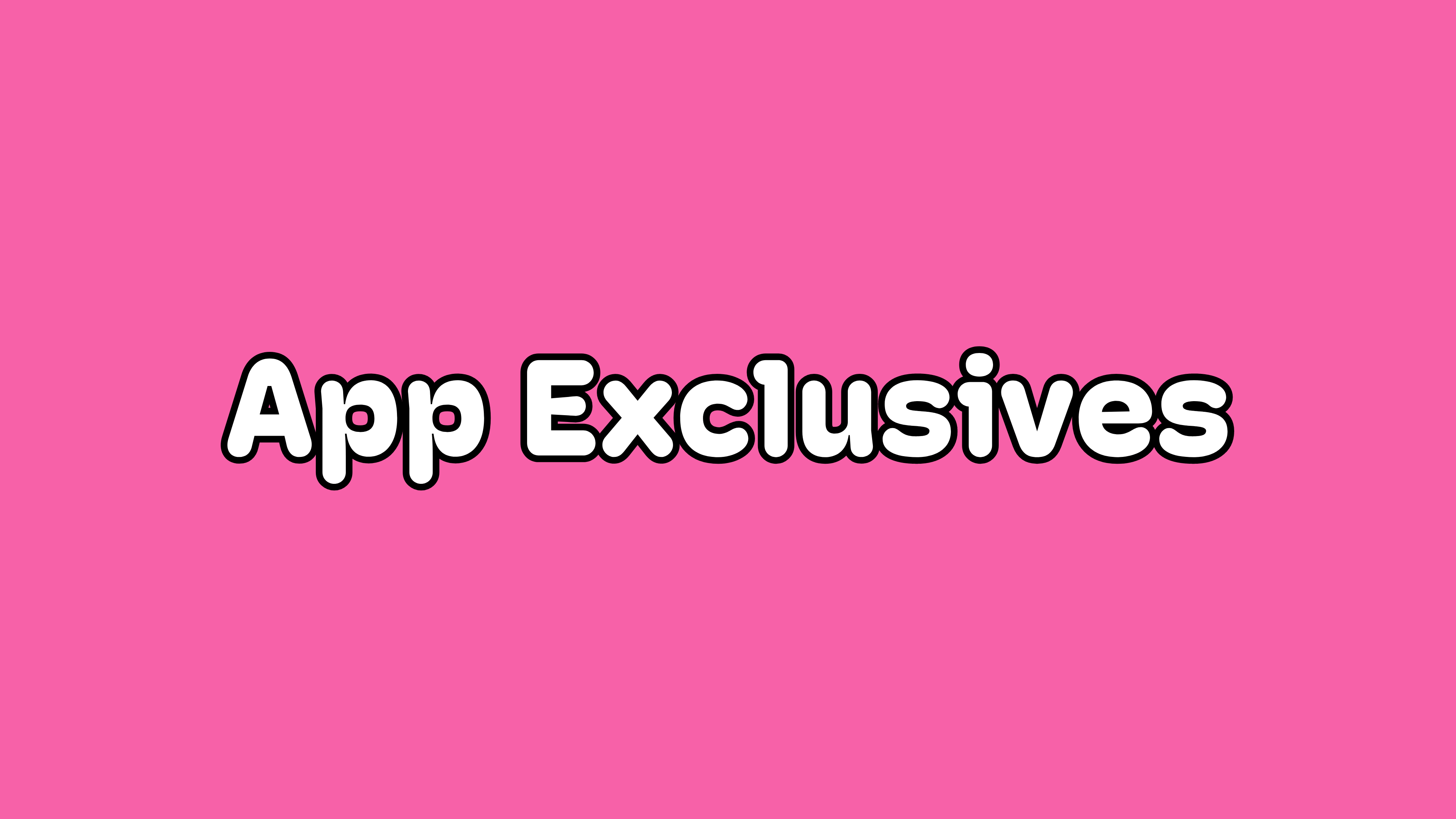 App Exclusives
