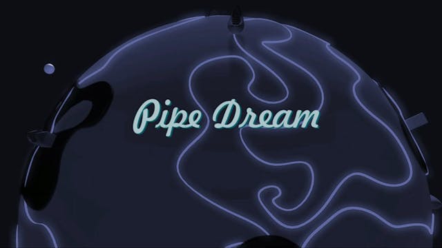 PIPE DREAM