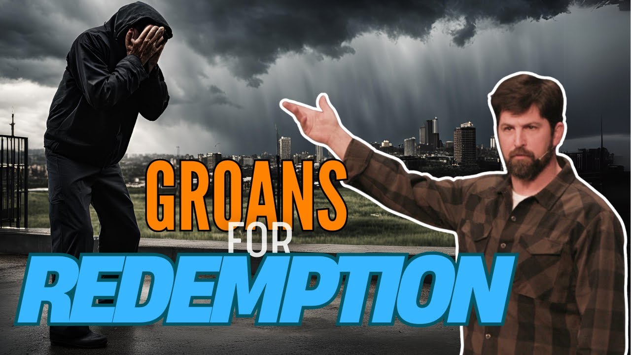 Groans For Redemption  Romans 8:18-27