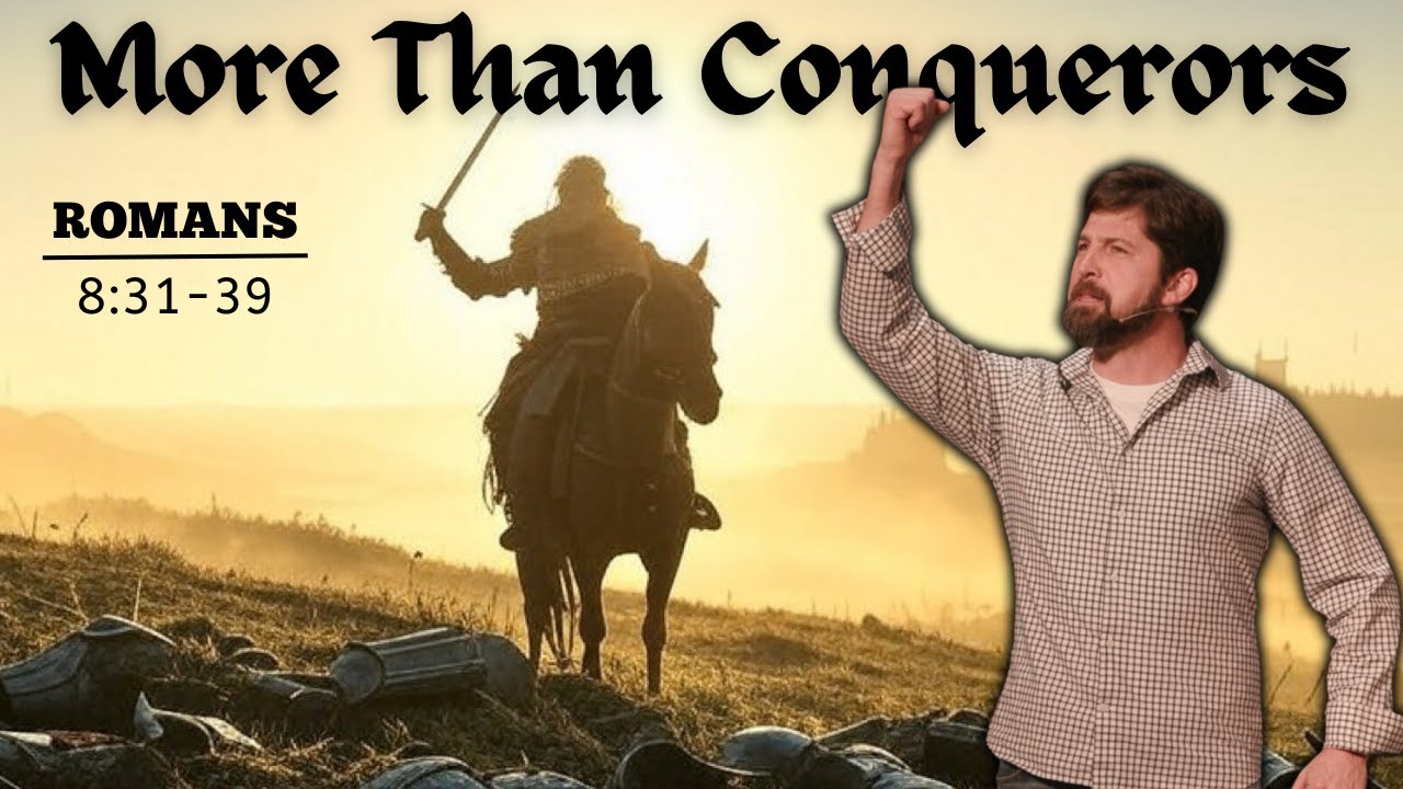 More Than Conquerors  Romans 8:31-39