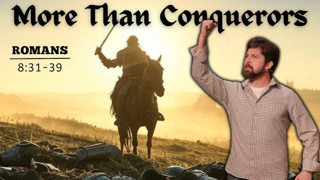 More Than Conquerors  Romans 8:31-39