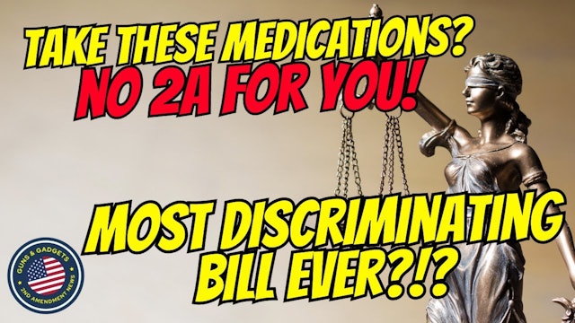 Most Discriminating Bill Ever?! No 2A If You Take These Medications?!?