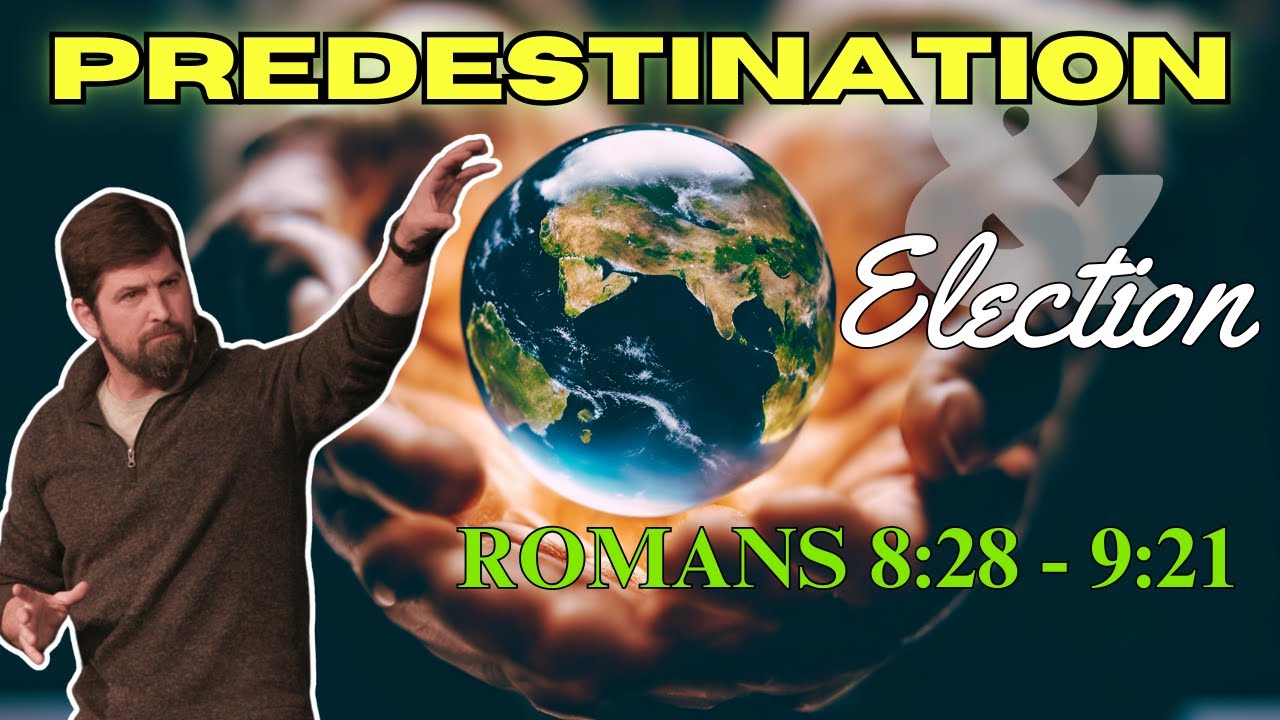 Predestination  Election  Romans 8:28 - 921