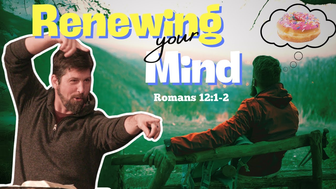 Renewing Your Mind  Romans 12:1-2