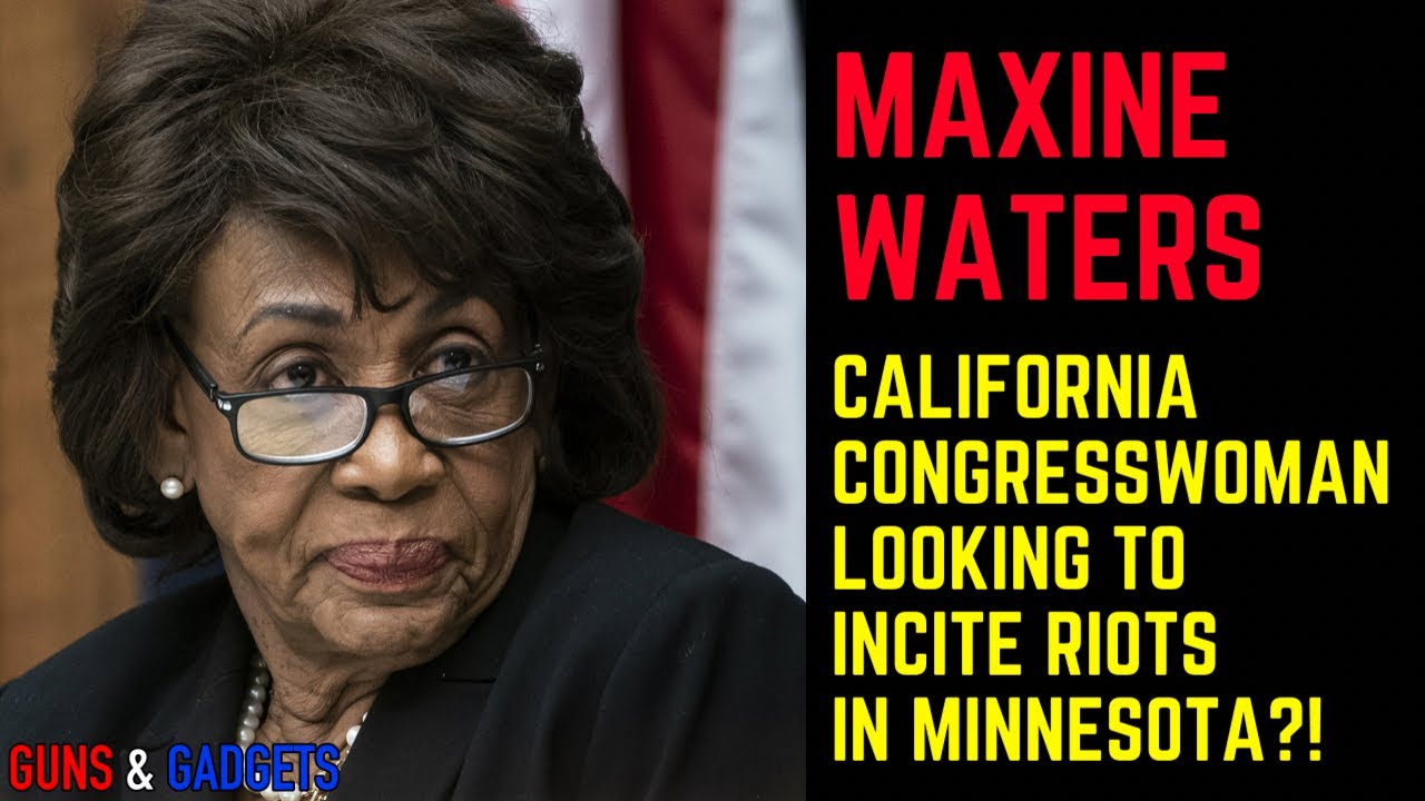 Congresswoman MAXINE WATERS Inciting Riots in Minnesota