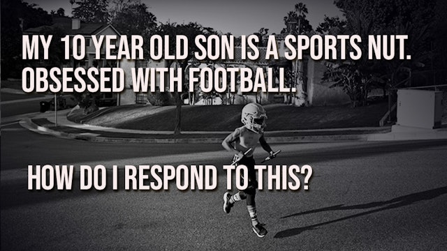 How Do I Respond to My 10 Year Old's Sports Obsession? | EP07