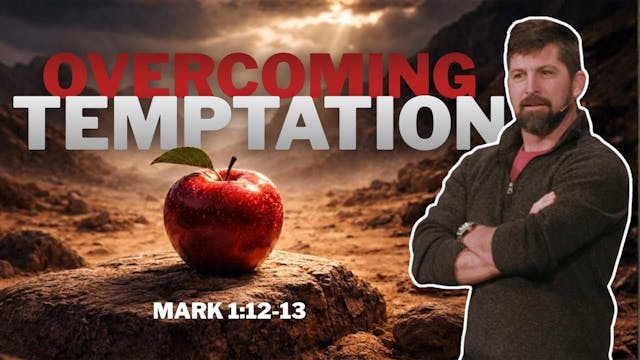 Overcoming Temptation | Mark 1:12-13