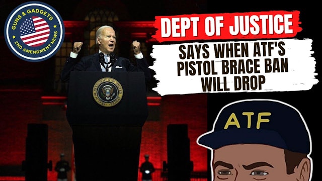ATTENTION Dept of Justice Says When ATF Pistol Brace Ban Will Drop
