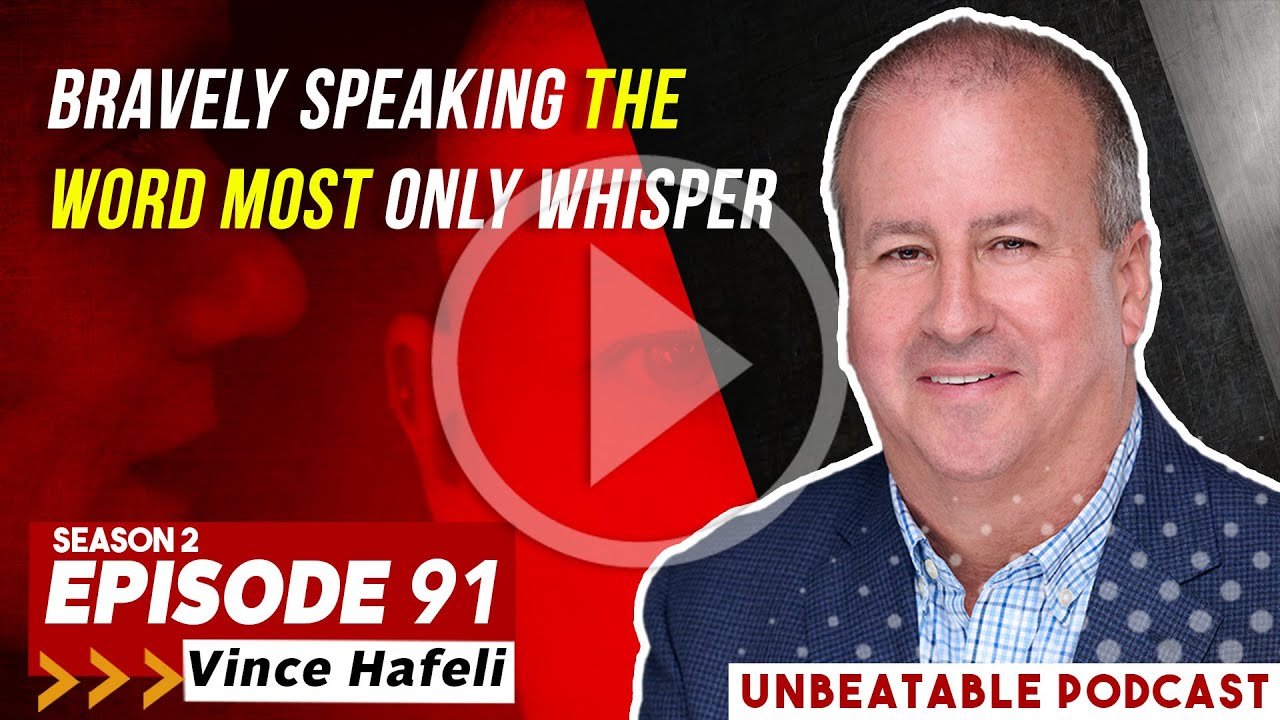 Ep. 91: Vince Hafeli - Bravely Speaking The Word Most Only Whisper