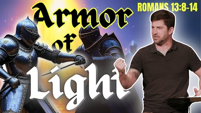 Armor of Light  Romans 13:8-14