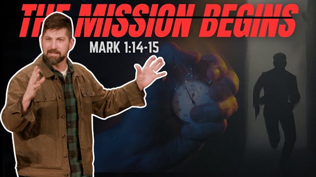 The Mission Begins ｜ Mark 1:14-15
