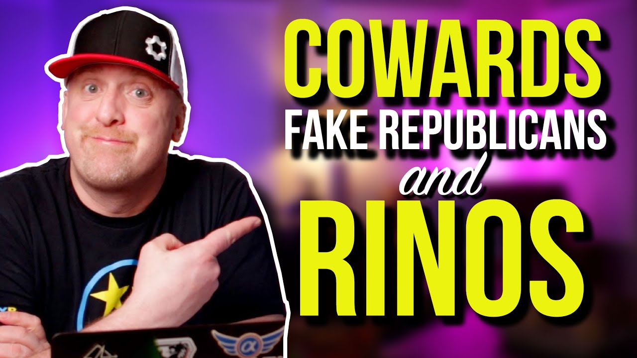 COWARDS, FAKE REPUBLICANS, RINOS, and MORE.