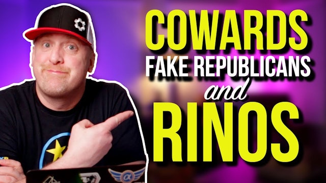 COWARDS, FAKE REPUBLICANS, RINOS, and MORE.