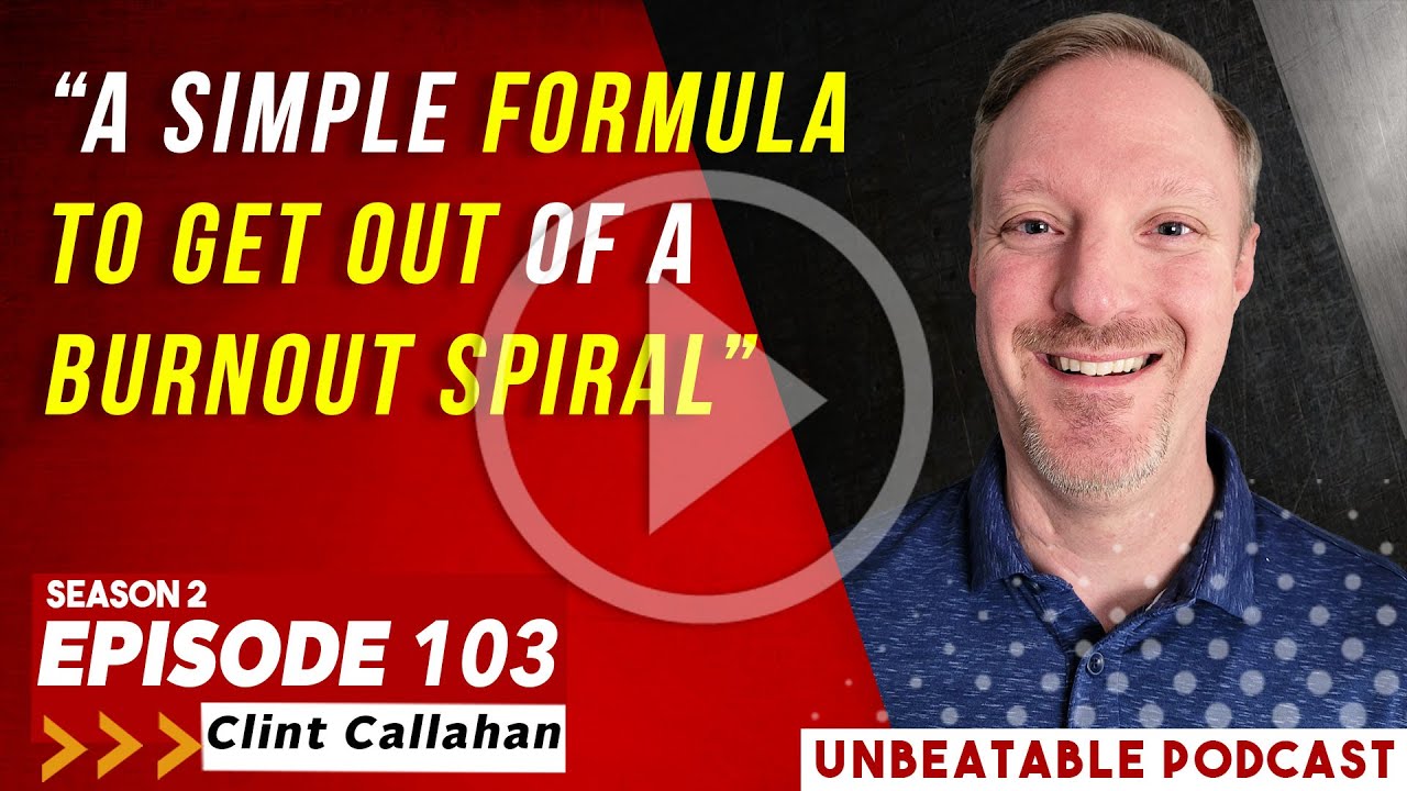 Ep. 103: Clint Callahan - A Simple Way To Beat Burnout