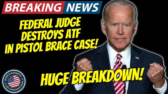 HUGE NEWS!! Judge Destroys ATF In PISTOL BRACE Case!