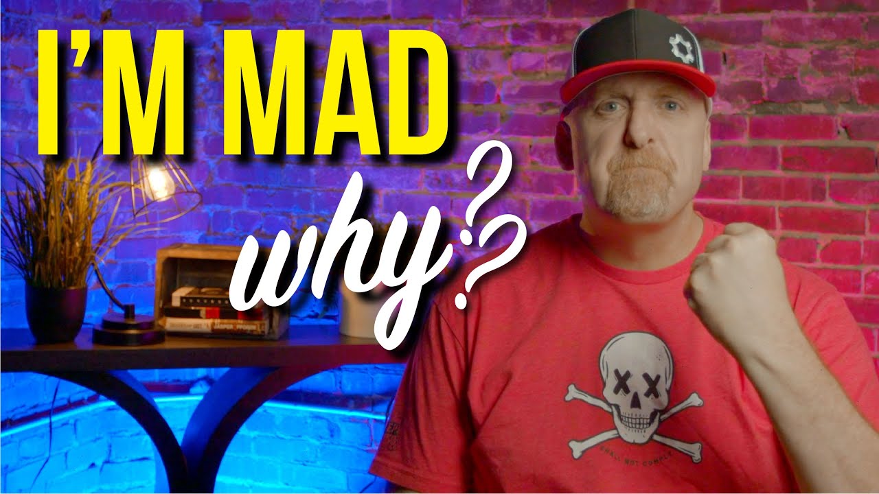 I'm ANGRY. Here's WHY.