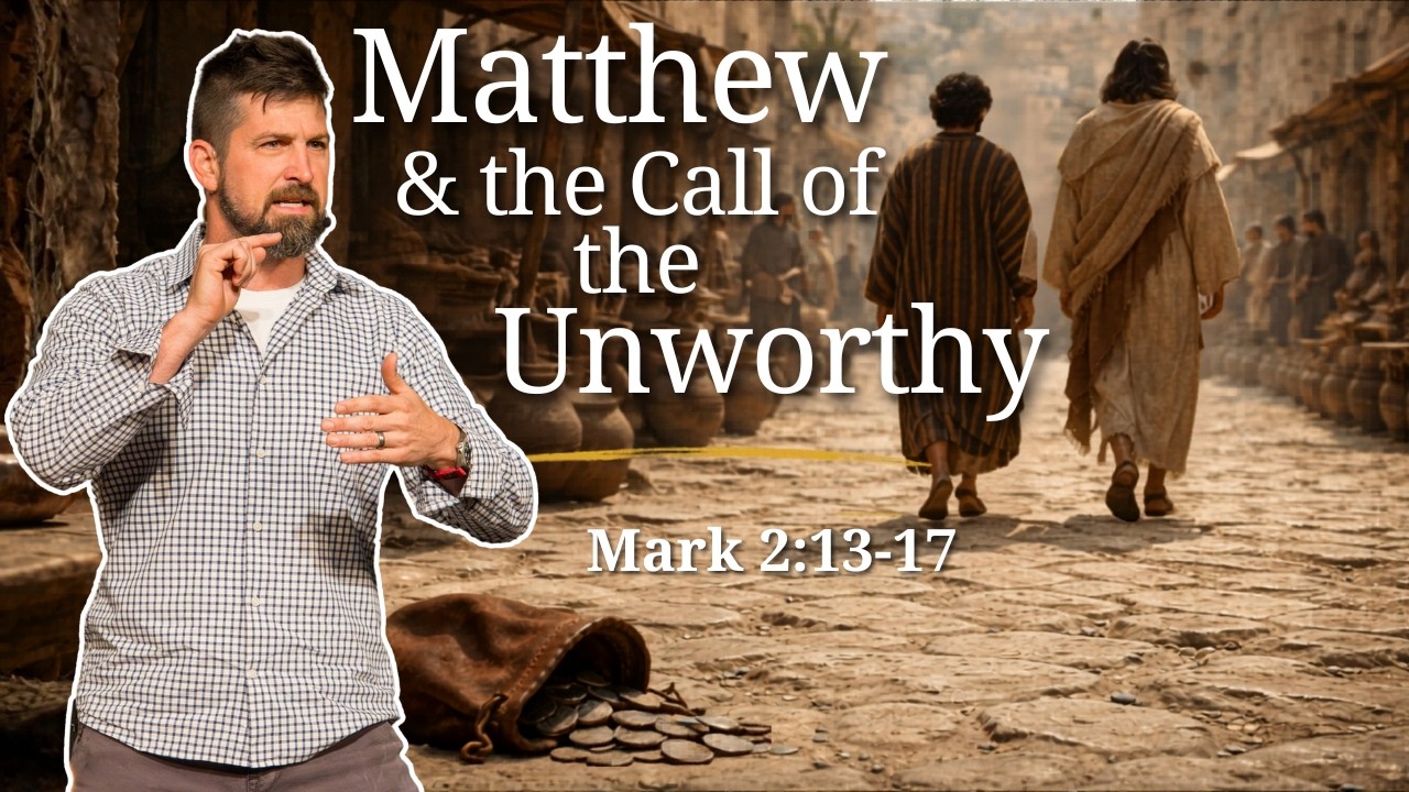 Matthew & the Call of the Unworthy ｜ Mark 2:13-17