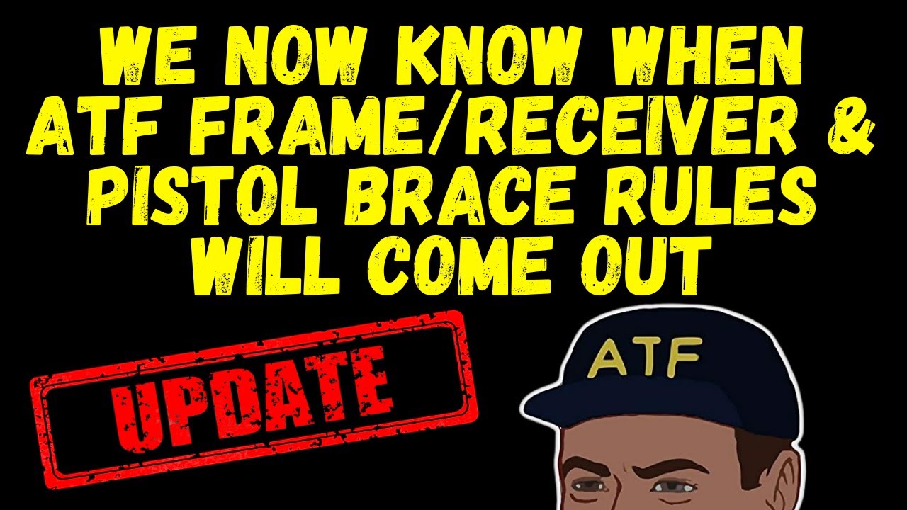 We Now Know When ATF Frame_Receiver & Pistol Brace Rules Will Come Out
