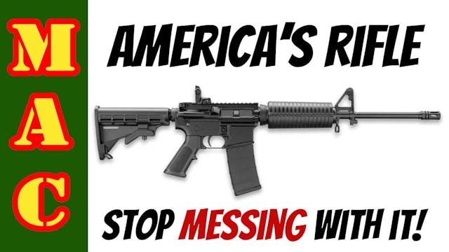 AR15 is America's Rifle - STOP MESSIN...