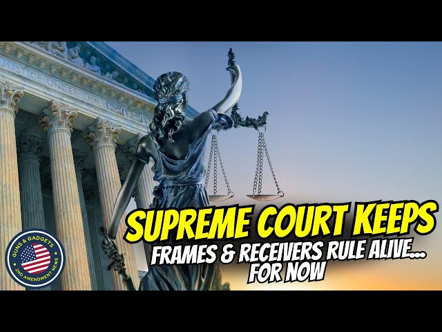 SUPREME COURT: Keeps ATF Frame_Receiver Rule ALIVE...For Now!