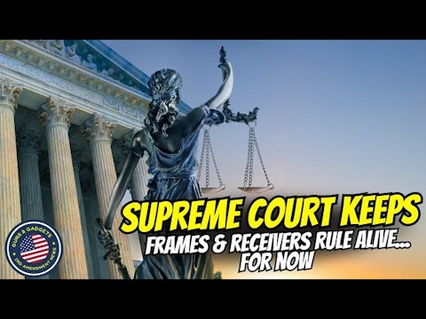 SUPREME COURT: Keeps ATF Frame_Receiver Rule ALIVE...For Now!